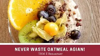 NEVER WASTE OATMEAL again. THM E Breakfast