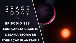 Exoplaneta Gigante Desafia Teoria de Forma&ccedil;&atilde;o Planet&aacute;ria - Space Today TV Ep.935