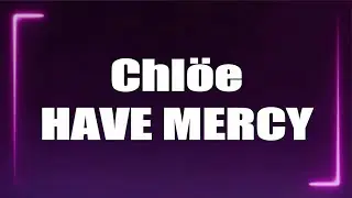 Chl&ouml;e - Have Mercy (Lyrics)