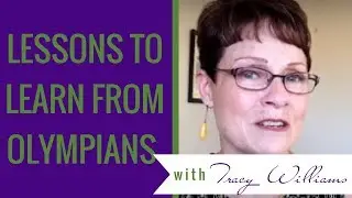 Lessons to Learn from Olympians by Tracy Lynn Williams
