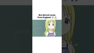 Bro did not come from England 💀 #anime#edit#funny#comedy#shorts#shortsfeed#animememes#memes