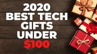 2020 Ultimate Guide to the Best Tech Gifts Under $100