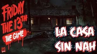 FRIDAY THE 13 THE GAME | LA CASA SIN NAH | Gameplay Espa&ntilde;ol