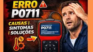 Erro P0711 🚗⚠️ O Que Significa, Causas, Sintomas e Como Resolver