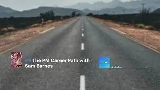 Time Limit Podcast #009 | The PM Career Path with Sam Barnes