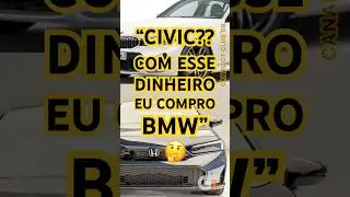 CIVIC?? COM ESSE DINHEIRO EU COMPRO BMW! #hondacivic #bmw320i