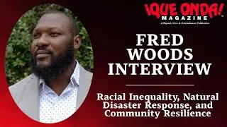 Racial Inequality, Natural Disaster Response, and Community Resilience | Fred Woods Interview