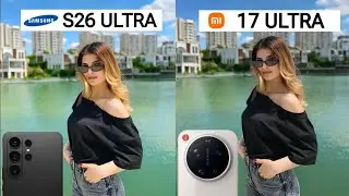 Samsung Galaxy S26 Ultra VS Xiaomi 17 Ultra Camera test Comparison 