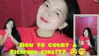 COURTING A FILIPINA GIRL? HOW?! 😉🤭 #court #filipina #girl #how