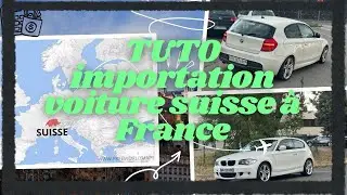 TUTO comment importer facilement une voiture de suisse (taxes, douane, papiers, ...)