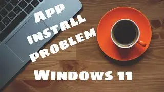 apps installation problem in Windows 11