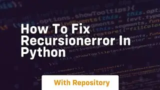 how to fix recursionerror in python