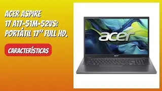 RESE&Ntilde;A (2025) : Acer Aspire 17 A17-51M-52VS: Port&aacute;til 17