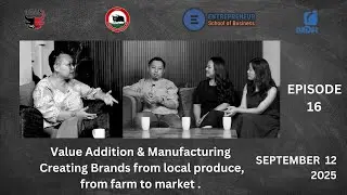Value Addition & Manufacturing Creating Brands from local produce,from farm to market | EPISODE 16