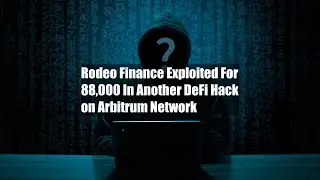 Rodeo Finance Exploited For $888,000 In Another DeFi Hack on Arbitrum Network