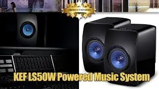 KEF LS50W Powered Music System | Unboxing, Setup, Operation & Settings