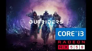 OUTRIDERS - Тест на слабом ПК - Core i3 10100F, RX 550 2GB, 16GB DDR4 2666MhZ.