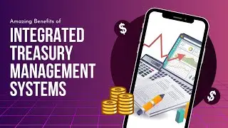 The Benefits of Using Integrated Treasury Management System