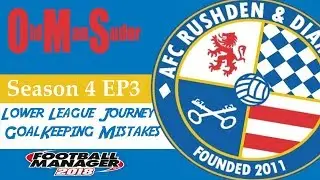 FM18 LLM AFC Rushden and Diamonds S4E3 Goalkeeping Mistakes