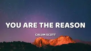 Calum Scott - You Are The Reason (Lyrics)