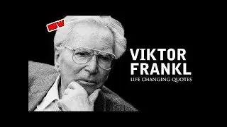 Viktor Frankl: Life Changing Quotes (Man's Search For Meaning)