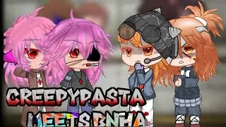 Creepypasta meets BNHA || part 6