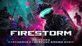 FIRESTORM - Cyberpunk/Synthwave Music Gaming #cyberpunk #synthwave #gamingmusic