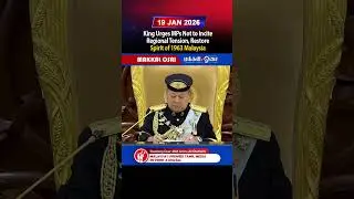 King Urges MPs Not to Incite Regional Tension, Restore Spirit of 1963 Malaysia