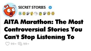 AITA Marathon: The Most Controversial Stories You Can't Stop Listening To