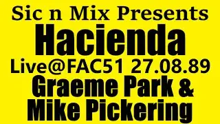 Sic n Mix Presents Hacienda Graeme Park & Mike Pickering (27.08.1989)