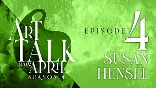 Season 4 |  Episode 4 | Interview with Artist Susan Hensel | Art Talk with April
