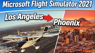 Microsoft Flight Simulator 2021 - Los Angeles➞ Phoenix  (Full Flight)