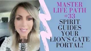 Master Life Path #33 - Spirit Guides Your Lions Gate Portal 8-8-21!