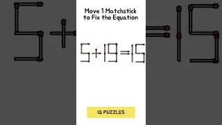 5+19=15 👩&zwj;🎓👩&zwj;🎓👩&zwj;🎓 Fix It! Move one stick riddle. IQ Puzzles. #matchstickspuzzle