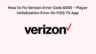 How To Fix Verizon Error Code 8305 &ndash; Player Initialization Error On FiOS TV App