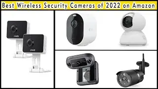 Top 5 Best Wireless Security Cameras of 2022 on Amazon