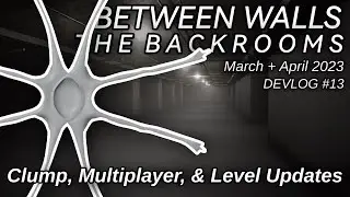 CLUMP, MULTIPLAYER + Level Updates | Between Walls: The Backrooms | Devlog #13 - March + April 2023
