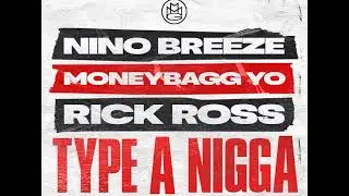 Nino Breeze Ft. Rick Ross MoneyBagg Yo - Type a Nig (clean)