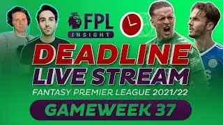 FPL DEADLINE STREAM GAMEWEEK 37 | FANTASY PREMIER LEAGUE TIPS 2021/22 | DEAN JONES