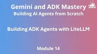 Модуль 14 &mdash; Создание агентов ADK с помощью LiteLLM