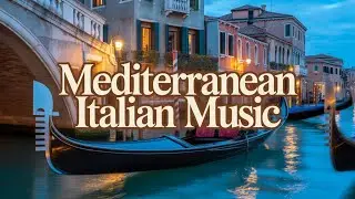 🌺 Italian Music for Relaxation & Mediterranean Vibes 🌺