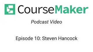 CourseMaker Podcast Episode 10: Steven Hancock