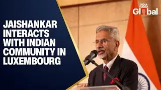 LIVE: India&rsquo;s External Affairs Minister S. Jaishankar Interacts with Indian Community in Luxembourg