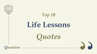 Top 10 Life Lessons Quotes | Quotism