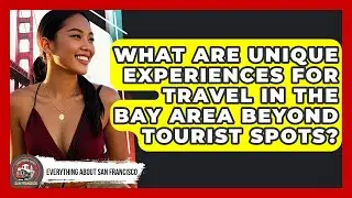 What Are Unique Experiences for Travel in the Bay Area Beyond Tourist Spots?