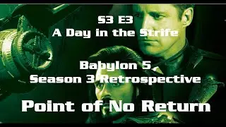 Point of No Return - Babylon 5 Retrospective - Ep 48 - S3 E3 - A Day in the Strife