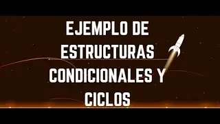 Estructuras Condicionales y Ciclos PRIMERA PARTE