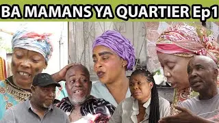BA MAMANS YA QUARTIER Ep 1 AVEC ALAIN, DARLING, SERGE, BONGOS, MOSEKA, MAMISA, MANSONI Etc...