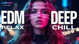 EDM Relax #012 | Deep Chill Electronic &ndash; Focus & Calm &bull; Smooth Ambient Vibes (1 Hour Mix)