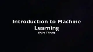 Introduction to Machine Learning (Part Three)
